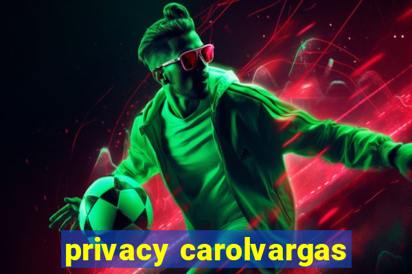 privacy carolvargas